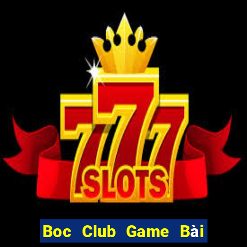 Boc Club Game Bài Uy Tín Nhất 2022