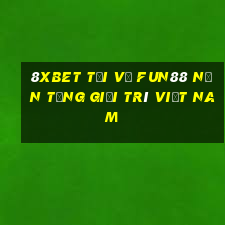 8Xbet Tải về Fun88 nền tảng giải trí Việt nam