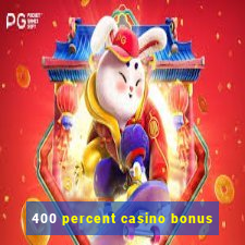 400 percent casino bonus