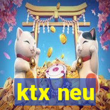 ktx neu