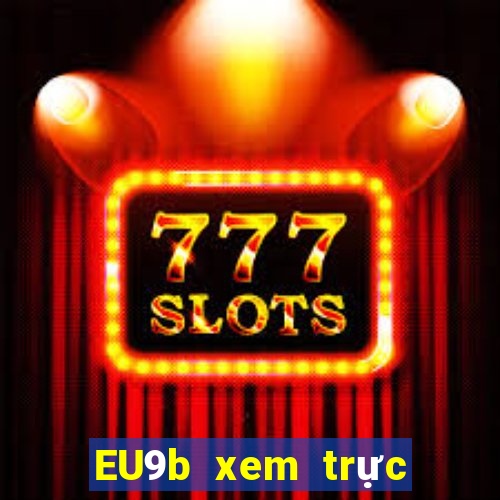 EU9b xem trực tiếp ở mức thấp