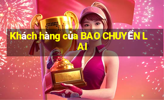 Khách hàng của BAO CHUYỂN LAI