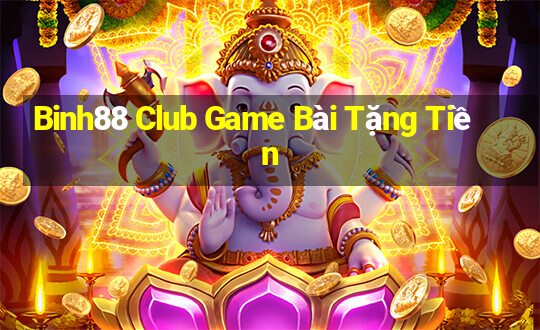 Binh88 Club Game Bài Tặng Tiền