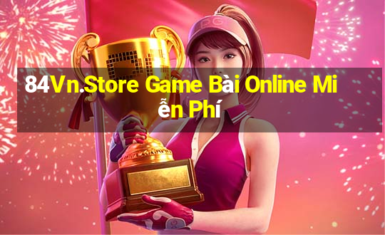 84Vn.Store Game Bài Online Miễn Phí