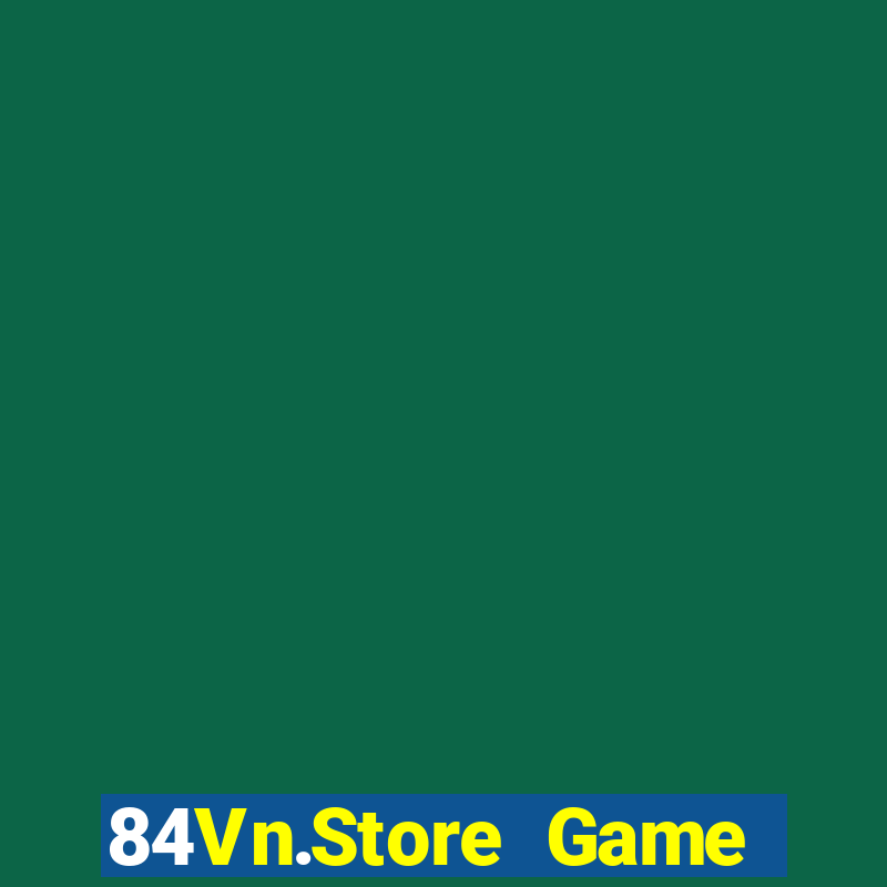 84Vn.Store Game Bài Online Miễn Phí