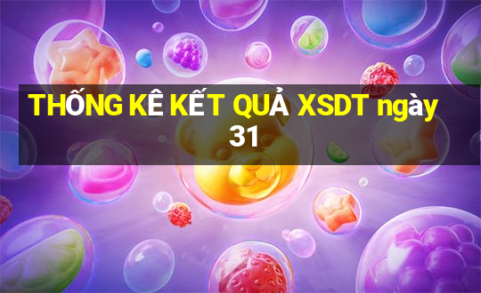 THỐNG KÊ KẾT QUẢ XSDT ngày 31