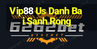 Vip88 Us Danh Bai Sanh Rong