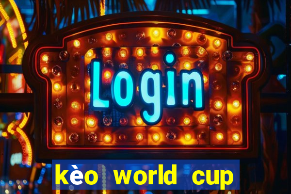 kèo world cup 2022 hôm nay