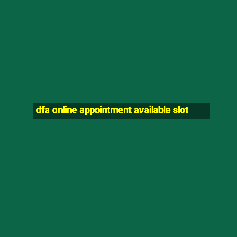 dfa online appointment available slot