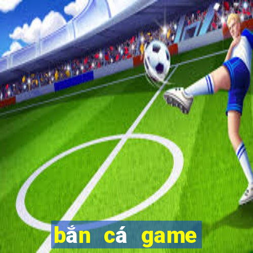 bắn cá game bài phiên bản