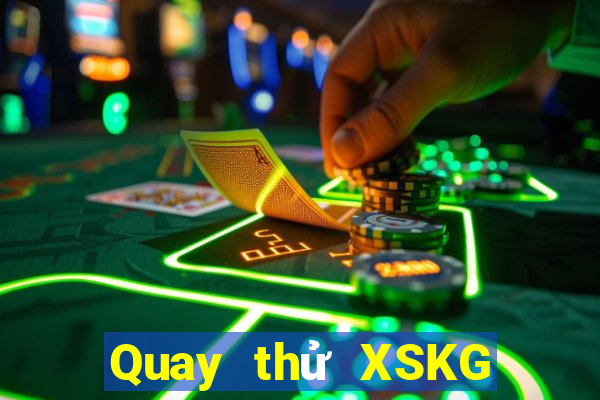 Quay thử XSKG Thứ 7