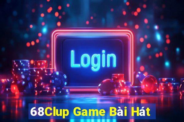 68Clup Game Bài Hát