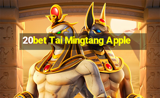 20bet Tai Mingtang Apple