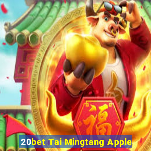 20bet Tai Mingtang Apple