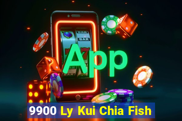 9900 Ly Kui Chia Fish