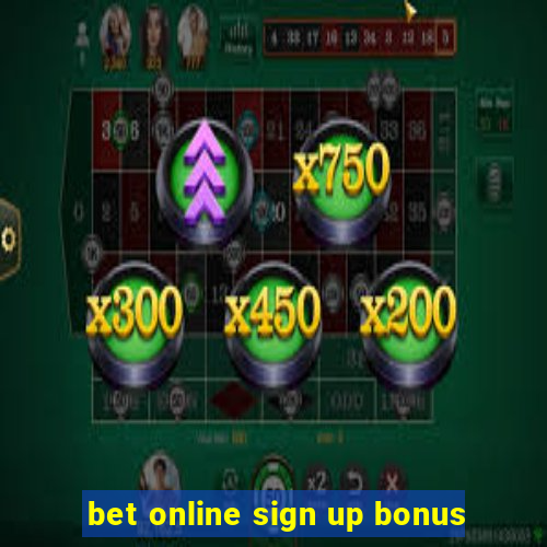 bet online sign up bonus