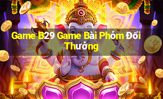 Game B29 Game Bài Phỏm Đổi Thưởng