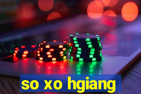 so xo hgiang