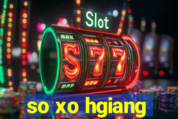 so xo hgiang