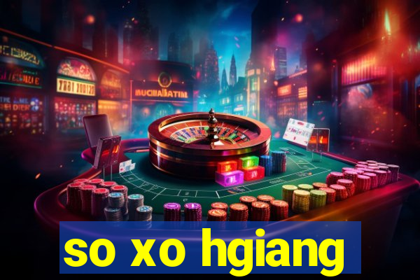 so xo hgiang