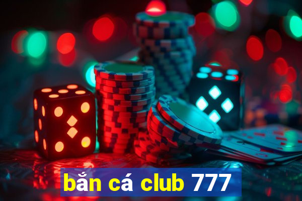 bắn cá club 777