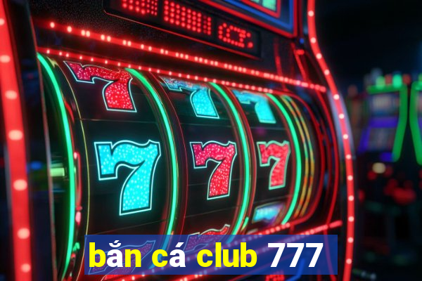 bắn cá club 777