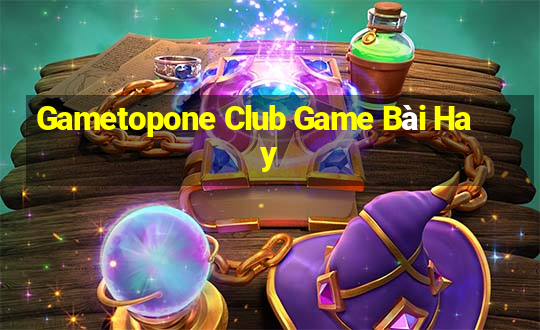 Gametopone Club Game Bài Hay