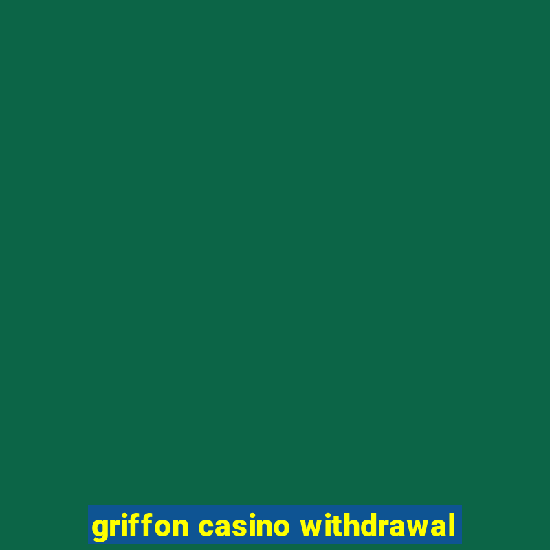 griffon casino withdrawal