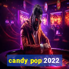 candy pop 2022