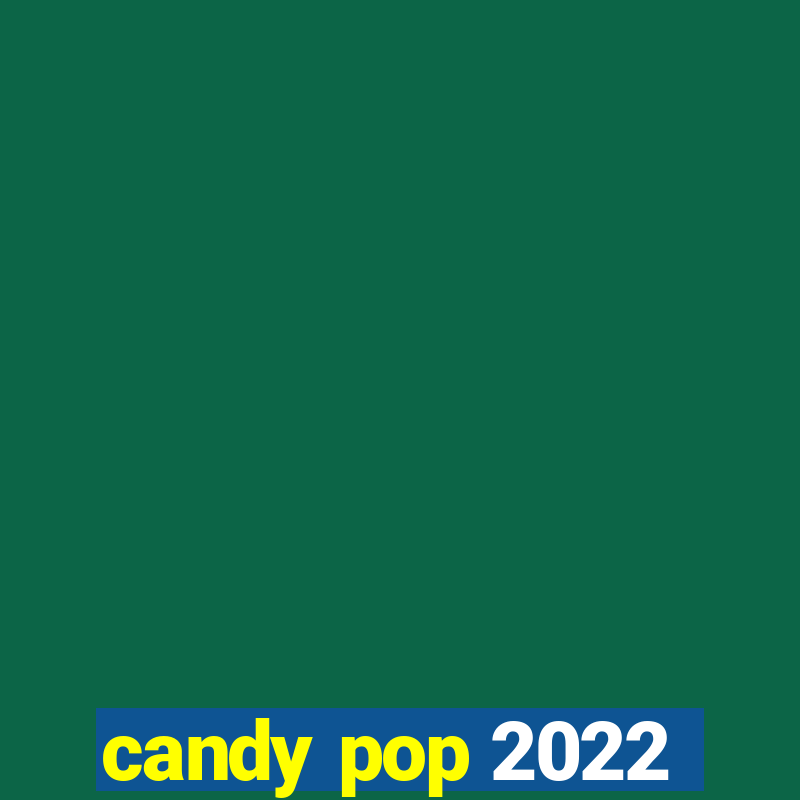 candy pop 2022