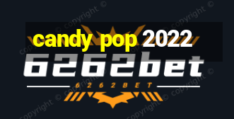 candy pop 2022