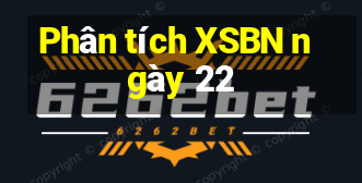 Phân tích XSBN ngày 22