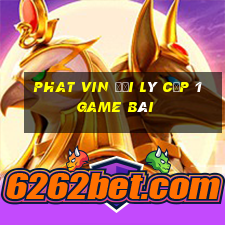 Phat Vin Đại Lý Cấp 1 Game Bài