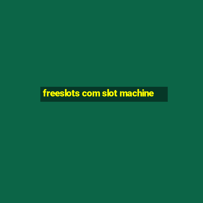 freeslots com slot machine