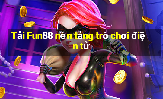 Tải Fun88 nền tảng trò chơi điện tử