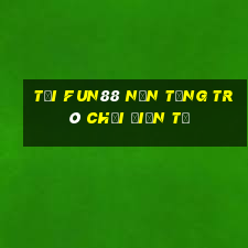 Tải Fun88 nền tảng trò chơi điện tử