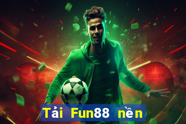 Tải Fun88 nền tảng trò chơi điện tử