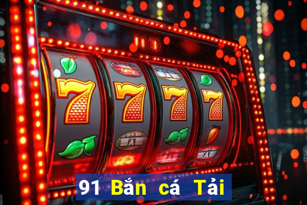 91 Bắn cá Tải xuống và cài đặt