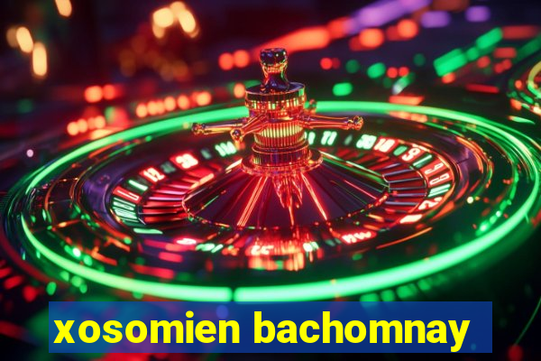 xosomien bachomnay