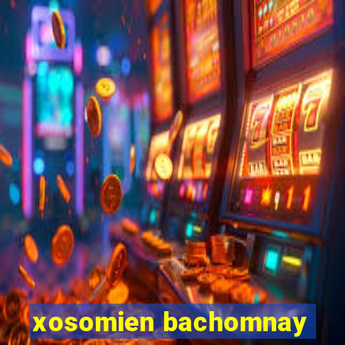 xosomien bachomnay