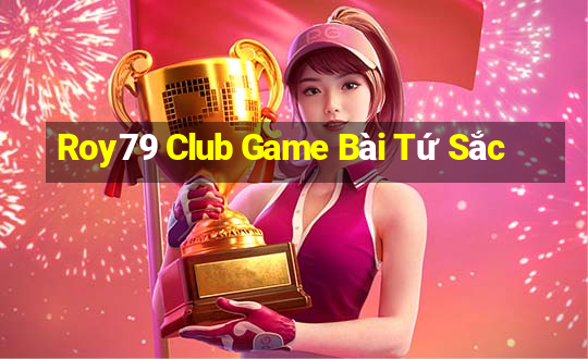 Roy79 Club Game Bài Tứ Sắc