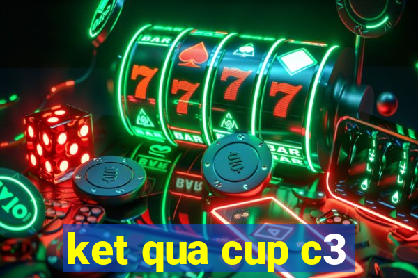 ket qua cup c3