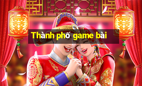 Thành phố game bài