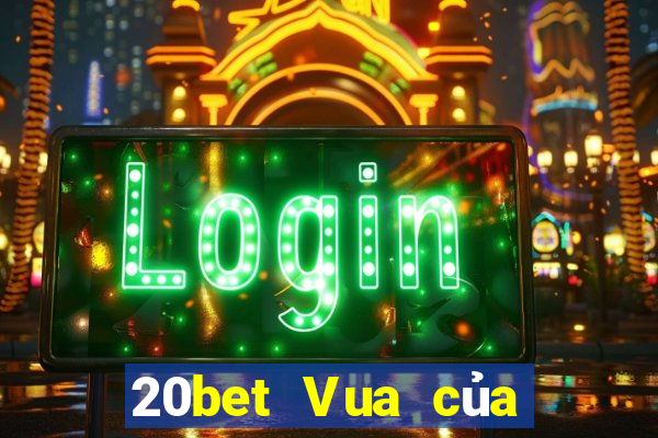 20bet Vua của xổ số