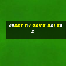 69Bet Tải Game Bài B52