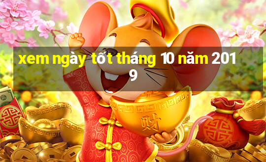 xem ngày tốt tháng 10 năm 2019