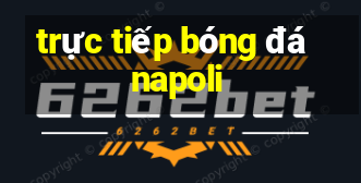 trực tiếp bóng đá napoli