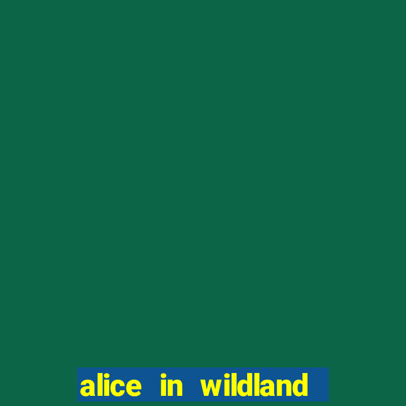 alice in wildland slot review