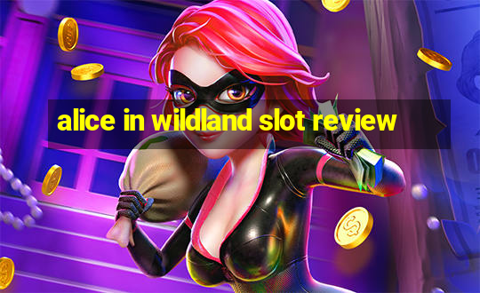 alice in wildland slot review