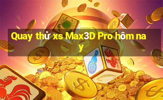 Quay thử xs Max3D Pro hôm nay